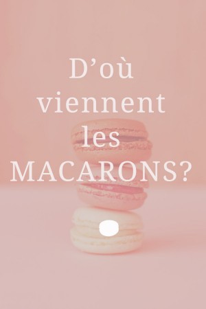 D’où viennent les macarons ?