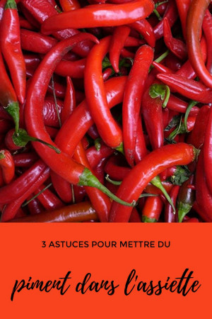 3 astuces pour mettre le piment dans votre assiette