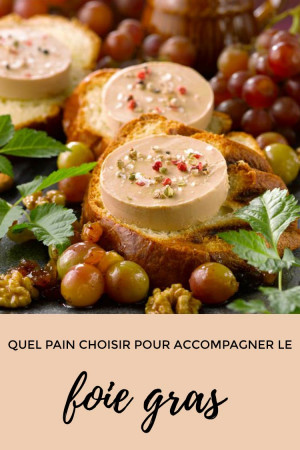 Quel pain choisir pour accompagner le foie gras ?