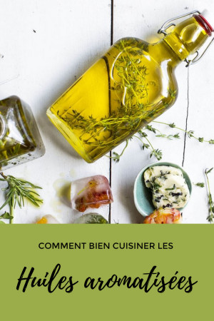 Comment bien cuisiner les huiles aromatisées