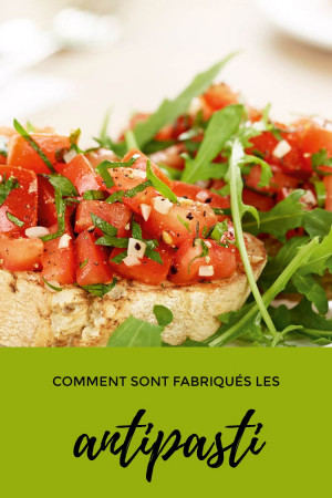 Comment sont fabriqués les antipasti ?