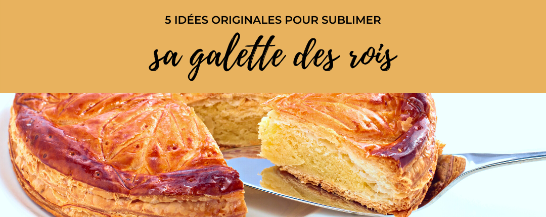 5 idées originales pour sublimer sa galette des rois